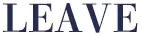 LEAVE